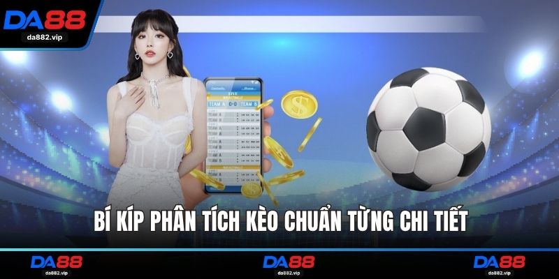 Bí kíp phân tích kèo chuẩn từng chi tiết
