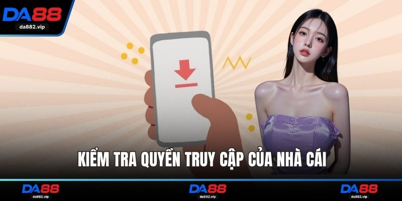 Kiểm tra quyền truy cập của nhà cái