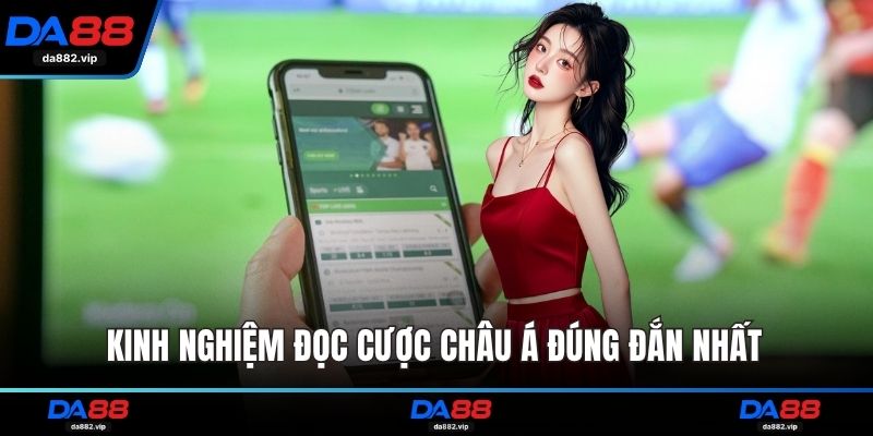 Kinh nghiệm đọc cược châu Á đắn nhất