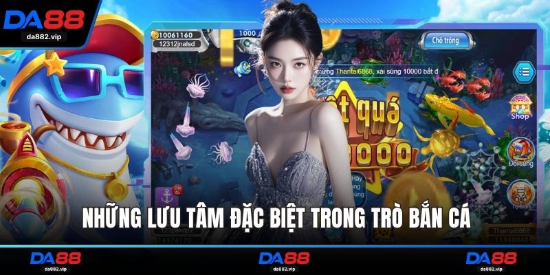 Những lưu tâm đặc biệt trong trò bắn cá