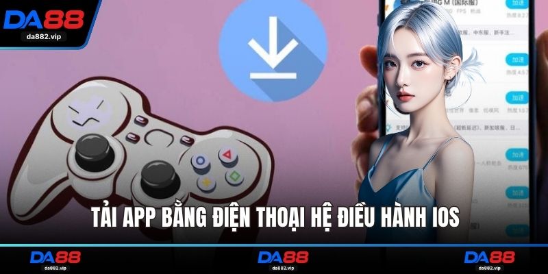 Tải app bằng điện thoại hệ điều hành iOS